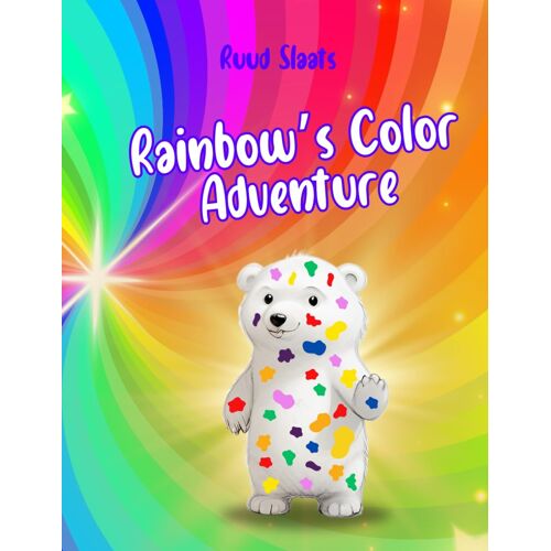 Rainbow's Color Adventure: Children's Book About A Bear's Enchanting Adventure To Discover The Beauty Of The World