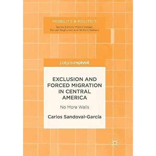 Exclusion And Forced Migration In Central America : No More Walls