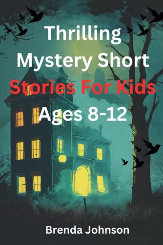 Thrilling Mystery Short Stories For Kids Ages 8-12: Amazing Puzzle Tales For Courageous Minds