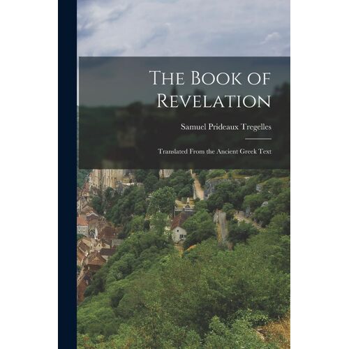 The Book Of Revelation: Translated From The Ancient Greek Text