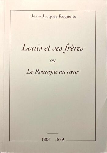 Louis Et Ses Frères, Ou Le Rouergue Au Coeur, 1806-1889