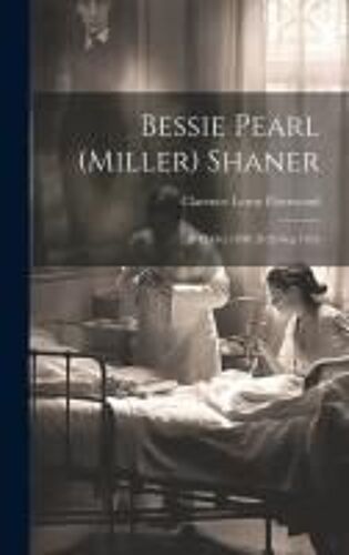 Bessie Pearl (Miller) Shaner: B 12 Oct 1890, D 26 Sep 1954
