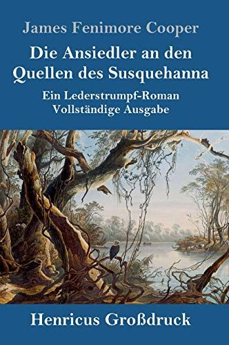 Die Ansiedler An Den Quellen Des Susquehanna (Großdruck)
