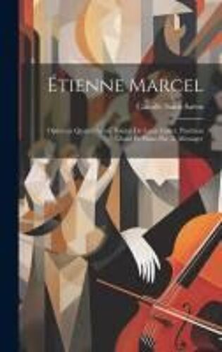 Étienne Marcel; Opéra En Quatre Actes. Poëme De Louis Gallet. Partition Chant Et Piano Par A. Messager