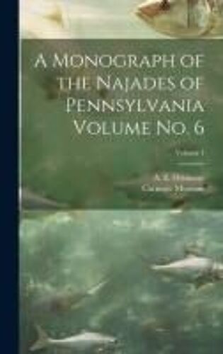 A Monograph Of The Najades Of Pennsylvania Volume No. 6; Volume 4