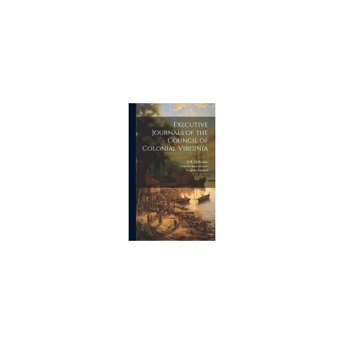Executive Journals Of The Council Of Colonial Virginia: 2