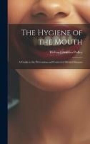 The Hygiene Of The Mouth; A Guide To The Prevention And Control Of Dental Diseases