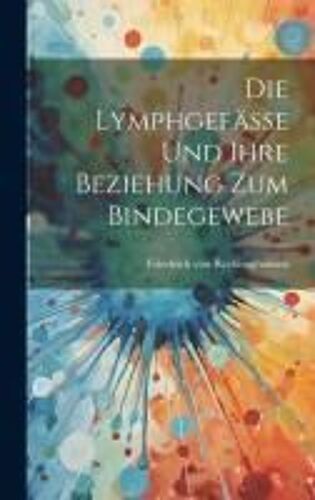 Die Lymphgefässe Und Ihre Beziehung Zum Bindegewebe
