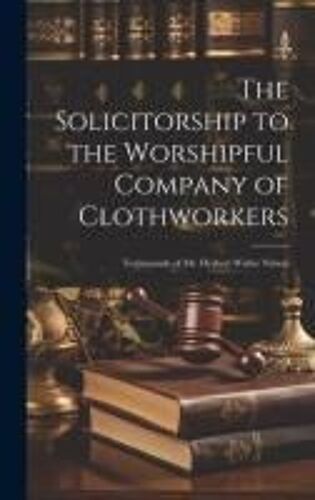 The Solicitorship To The Worshipful Company Of Clothworkers; Testimonials Of Mr. Herbert Walter Nelson