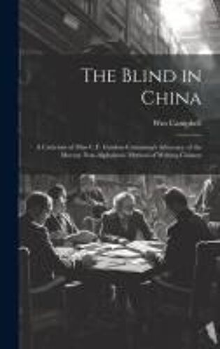 The Blind In China: A Criticism Of Miss C.F. Gordon-Cumming's Advocacy Of The Murray Non-Alphabetic Method Of Writing Chinese