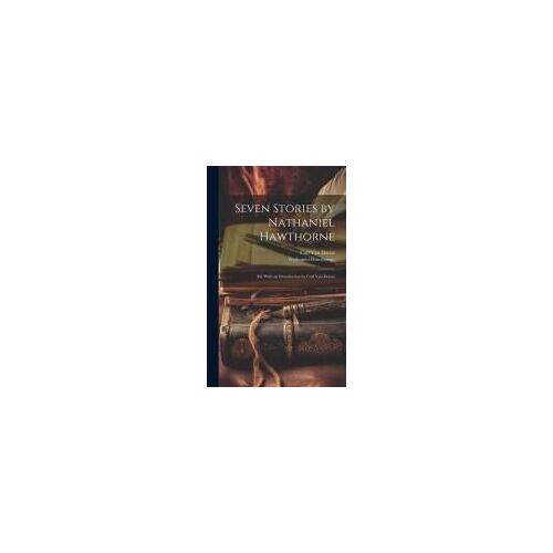 Seven Stories By Nathaniel Hawthorne; Ed. With An Introduction By Carl Van Doren