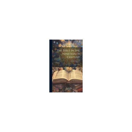 The Bible In The Nineteenth Century; Eight Lectures