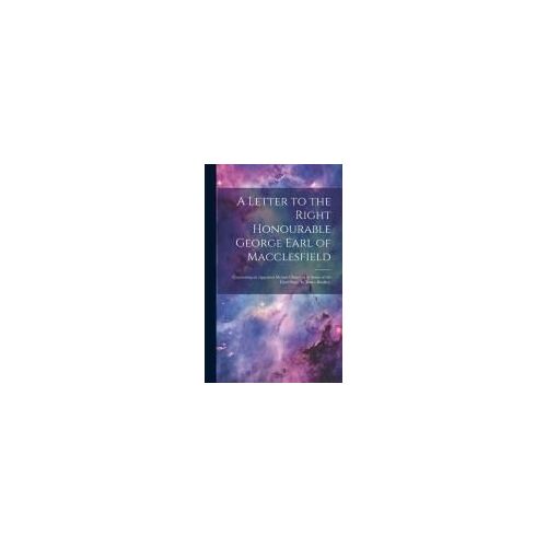 A Letter To The Right Honourable George Earl Of Macclesfield: Concerning An Apparent Motion Observed In Some Of The Fixed Stars. By James Bradley,
