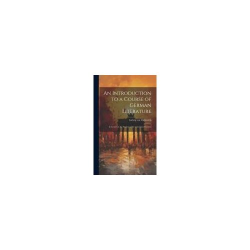 An Introduction To A Course Of German Literature; In Lectures To The Students Of The University Of London