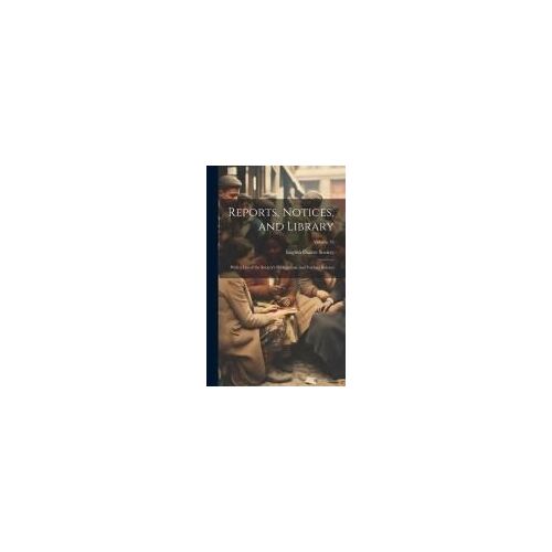Reports, Notices, And Library; With A List Of The Society's Publications, And Various Indexes; Volume 33