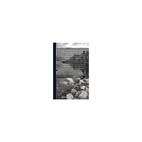 A Tour, Performed In The Years 1795-6, Through The Taurida, Or Crimea, The Antient Kingdom Of Bosphorus, The Once-Powerful Republic Of Tauric Cherson,