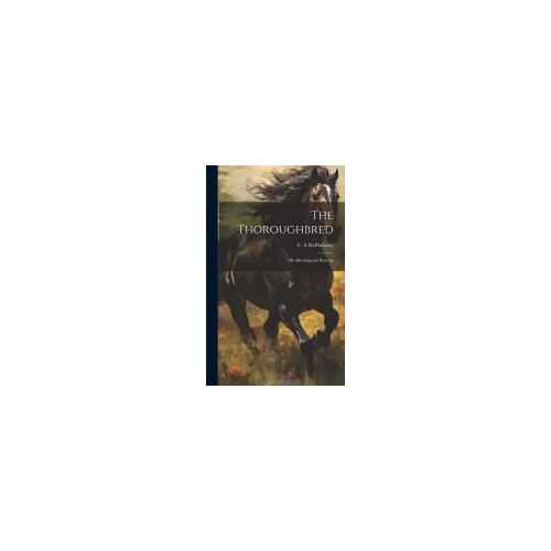 The Thoroughbred: His Breeding And Rearing