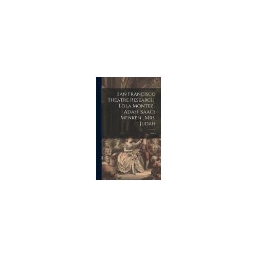 San Francisco Theatre Research: Lola Montez; Adah Isaacs Menken; Mrs. Judah: 1938 5