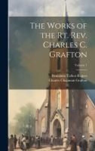 The Works Of The Rt. Rev. Charles C. Grafton; Volume 7
