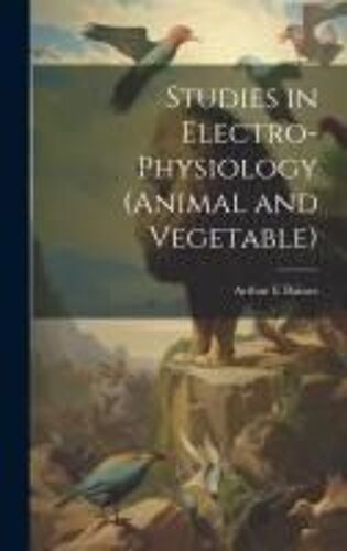 Studies In Electro-Physiology (Animal And Vegetable)