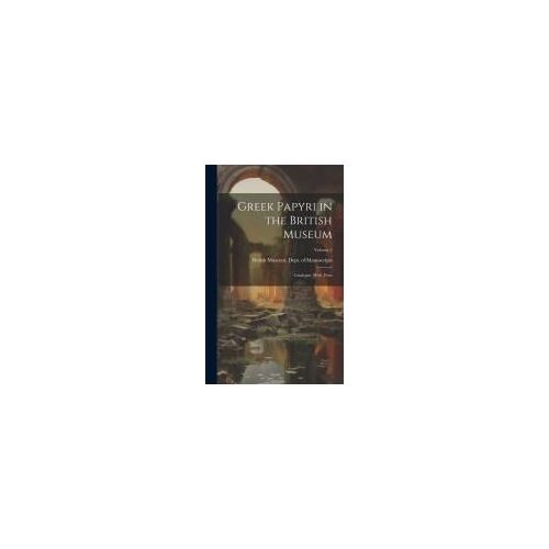 Greek Papyri In The British Museum: Catalogue, With Texts; Volume 5