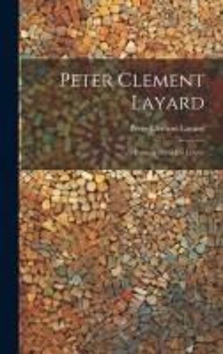 Peter Clement Layard: Extracts From His Letters