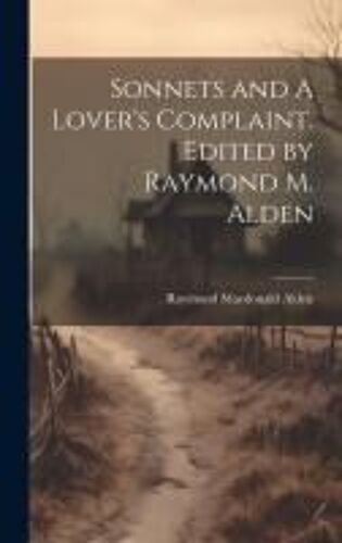 Sonnets And A Lover's Complaint. Edited By Raymond M. Alden