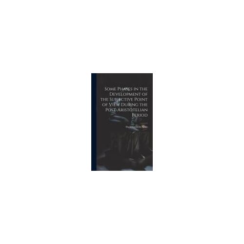 Some Phases In The Development Of The Subjective Point Of View During The Post-Aristotelian Period