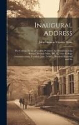 Inaugural Address: The College, Its Ideals And Its Problems [By] President John Hanson Thomas Main, Ph. D., Iowa College Commencement, Tu