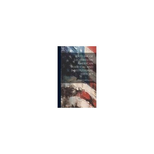 Outline Of Lectures On American Political And Institutional History