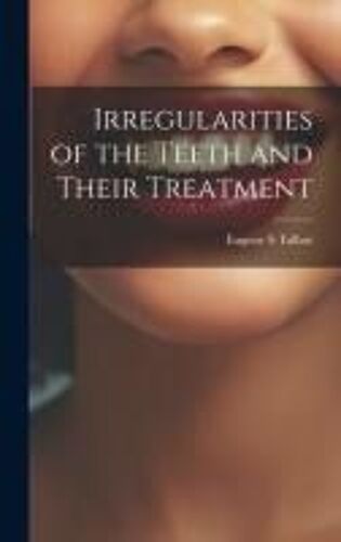Irregularities Of The Teeth And Their Treatment
