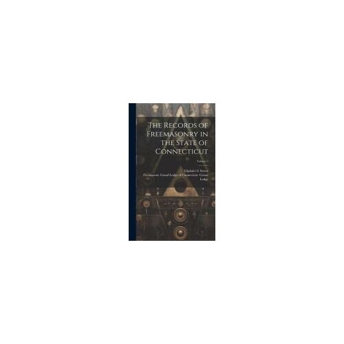 The Records Of Freemasonry In The State Of Connecticut; Volume 2