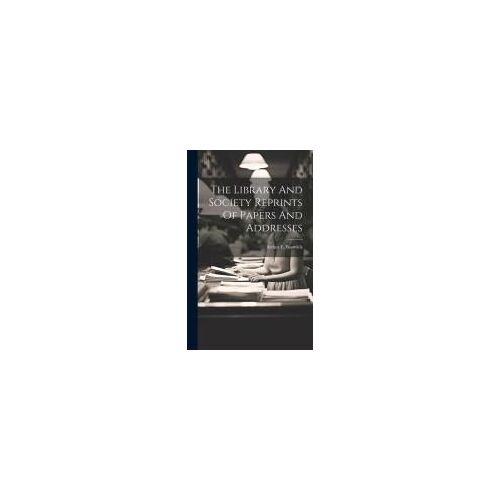 The Library And Society Reprints Of Papers And Addresses