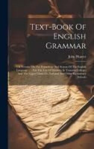 Text-Book Of English Grammar: A Treatise On The Etymology And Syntax Of The English Language ...: For The Use Of Students In Training Colleges And T
