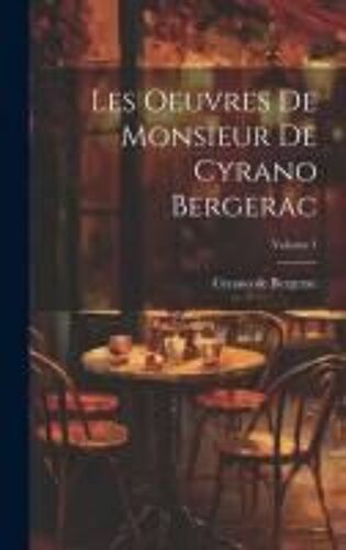 Les Oeuvres De Monsieur De Cyrano Bergerac; Volume 1
