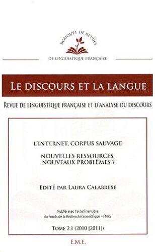Le Discours Et La Langue N° 2.1/2010-2011 - L'internet, Corpus Sauvage - Nouvelles Ressources, Nouveaux Problèmes ?