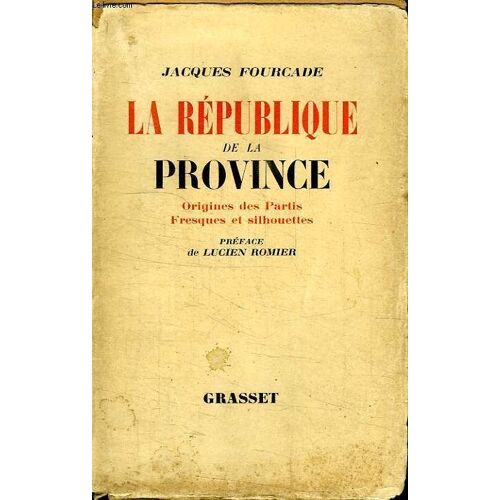 La Republique De La Province.Origine Des Partis Fresques Et Silhouettes.Preface De Lucien Romier.