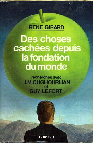 Des Choses Cachees Depuis La Fondation Du Monde.Recherches Avec J.M.Oughourlian Et Guy Lefort.