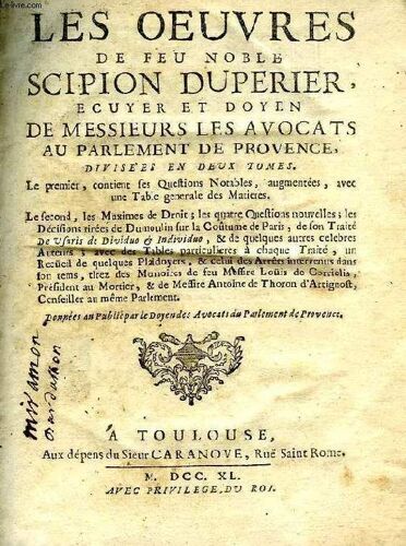 Les Oeuvres De Feu Noble Scipion Duperier, Ecuyer Et Doyen De Messieurs Les Avocats Au Parlement De Provence, 2 Tomes