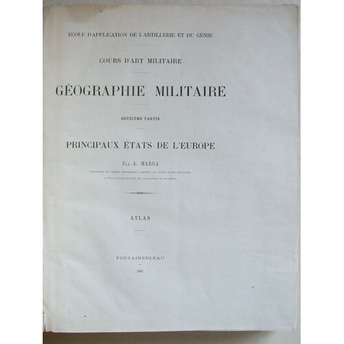 Cours D'art Militaire. Ecole D'application De L'artillerie Et Du Génie. Géographie Militaire. Deuxième Partie : Principaux Etats De L'europe. Atlas