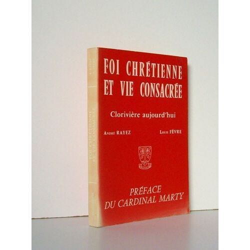 Foi Chrétienne Et Vie Consacrée. Clorivière Aujourd'hui. (2 Tomes - Complet)