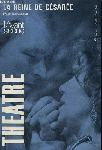 L'avant-Scene - Theatre N° 523; Le Don De L'emerveillement Par Maurice Bardéche, Pierre Clayette Par Paul-Louis Mignon, La Reine De Cesaree Par Robert Brasillach, La Critique, Comment Les ...