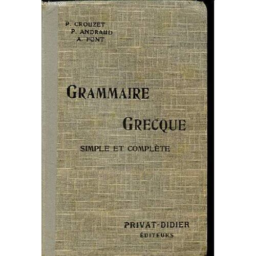 Grammaire Grecque. Simple Et Complete Pour Toutes Les Classes De Grec. Conforme A La Nouvelle Nomenclature Grammaticale Et Aux Programmes De 1925
