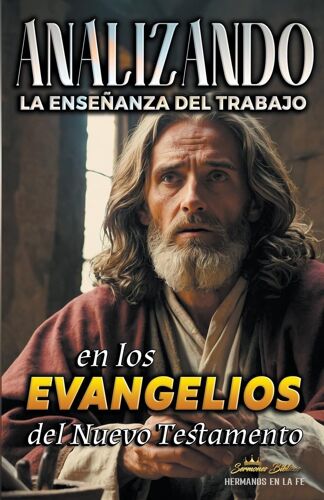 Analizando La Enseñanza Del Trabajo En Los Evangelios Del Nuevo Testamento