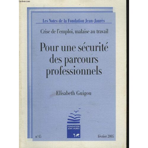 Crise De L'emploi, Malaise Au Travail. Pour Une Securite Des Parcours Professionnels.