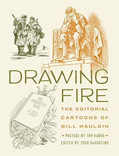 Drawing Fire: The Editorial Cartoons Of Bill Mauldin