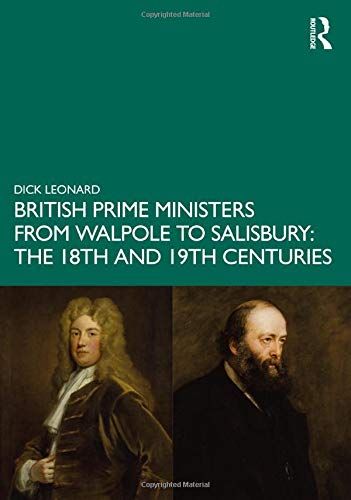 British Prime Ministers From Walpole To Salisbury: The 18th And 19th Centuries