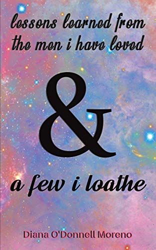 Lessons Learned From The Men I Have Loved & A Few I Loathe