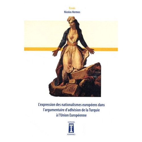 L'expression Des Nationalismes Européens Dans L'argumentaire D'adhésion De La Turquie À L'union Européenne