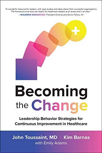 Becoming The Change: Leadership Behavior Strategies For Continuous Improvement In Healthcare